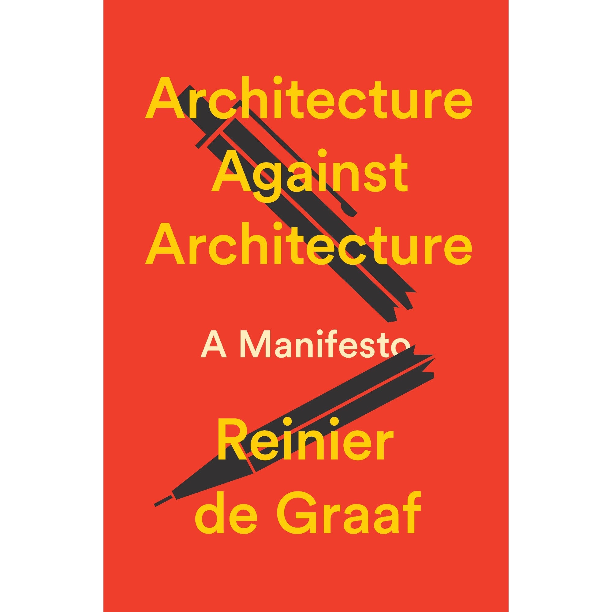 Architecture Against Architecture: A Manifesto [PRE-ORDER 03/24]