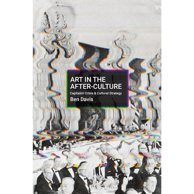 Art in the After-Culture: Capitalist Crisis and Cultural Strategy