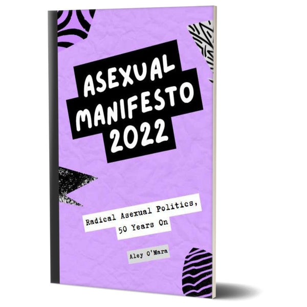 Asexual Manifesto 2022: Radical Asexual Politics, 50 Years On