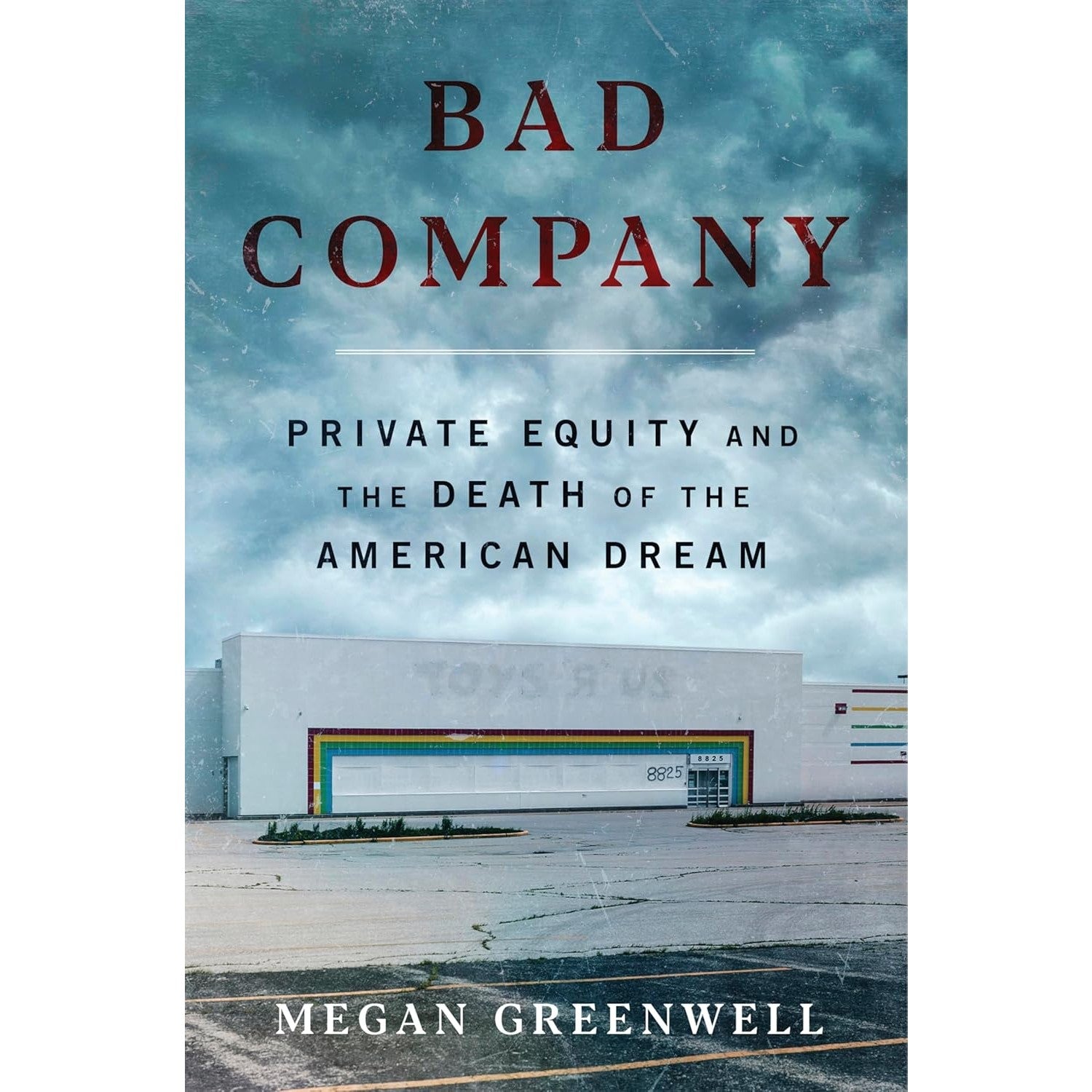 Bad Company: Private Equity and the Death of the American Dream