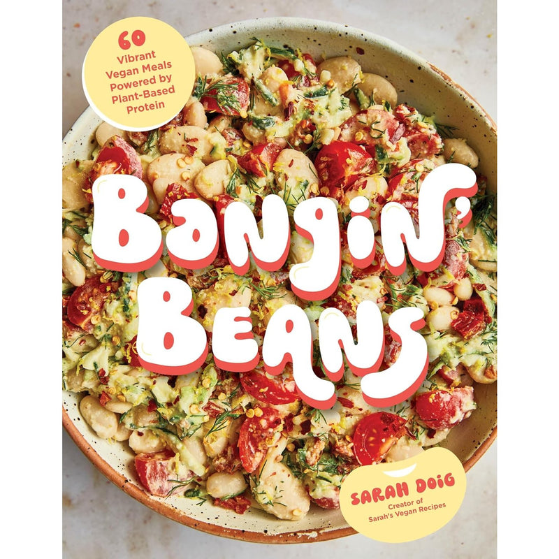 Bangin’ Beans: 60 Vibrant Vegan Meals Powered by Plant-Based Protein