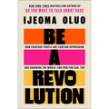 Be a Revolution: How Everyday People Are Fighting Oppression and Changing the World―and How You Can, Too