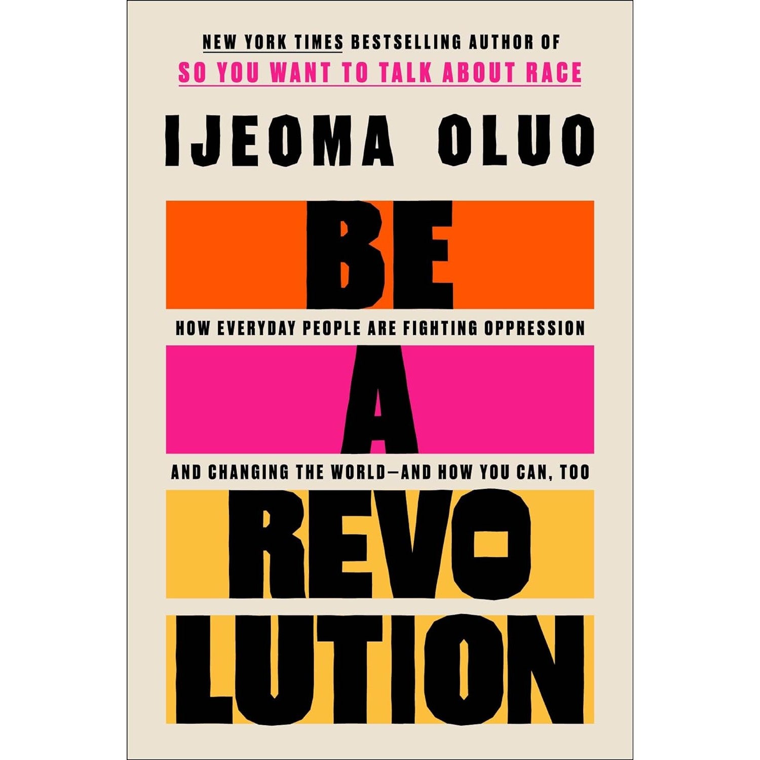 Be a Revolution: How Everyday People Are Fighting Oppression and Changing the World―and How You Can, Too