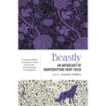 Beastly: An Anthology of Shapeshifting Fairy Tales 