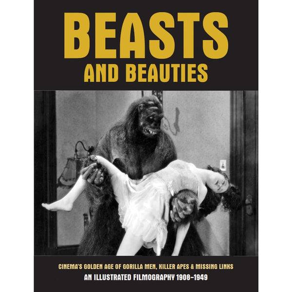 Beasts And Beauties: Cinema's Golden Age Of Gorilla Men, Killer Apes And Missing Links