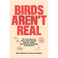 Birds Aren't Real: The True Story of Mass Avian Murder and the Largest Surveillance Campaign in US History