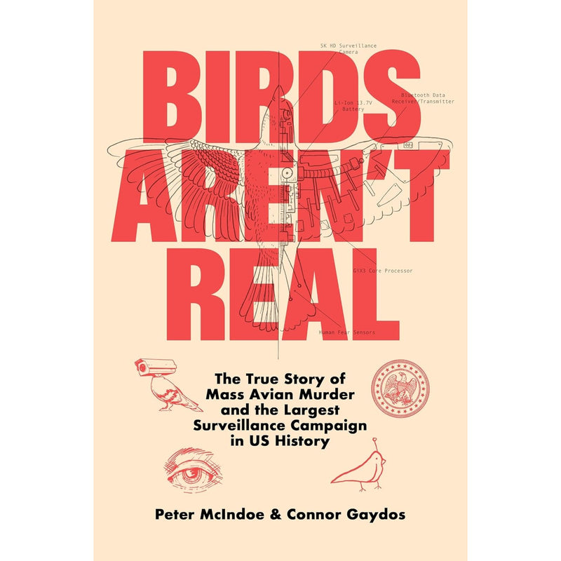 Birds Aren't Real: The True Story of Mass Avian Murder and the Largest Surveillance Campaign in US History