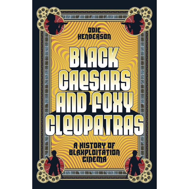 Black Caesars and Foxy Cleopatras: A History of Blaxploitation Cinema 