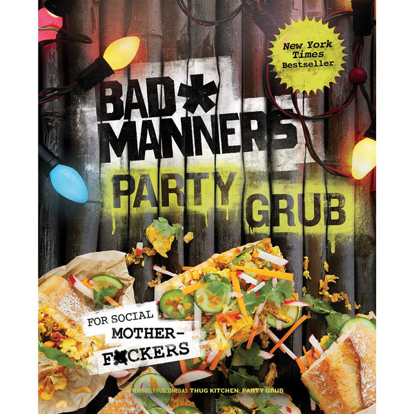 Bad Manners: Party Grub: For Social Motherf*ckers: A Vegan Cookbook