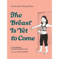 The Breast Is Yet to Come: Cartoons for Nursing Moms
