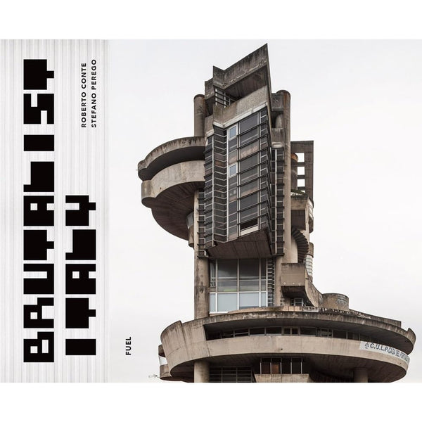 Brutalist Italy: Concrete Architecture from the Alps to the Mediterranean Sea 