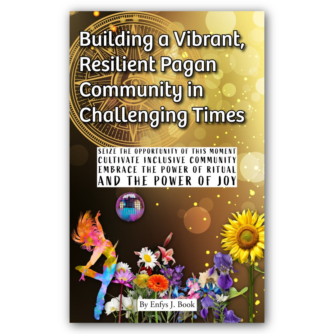 Building Vibrant, Resilient Pagan Community in Challenging Times