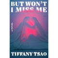 But Won't I Miss Me: A Novel