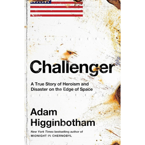 Challenger: A True Story of Heroism and Disaster on the Edge of Space