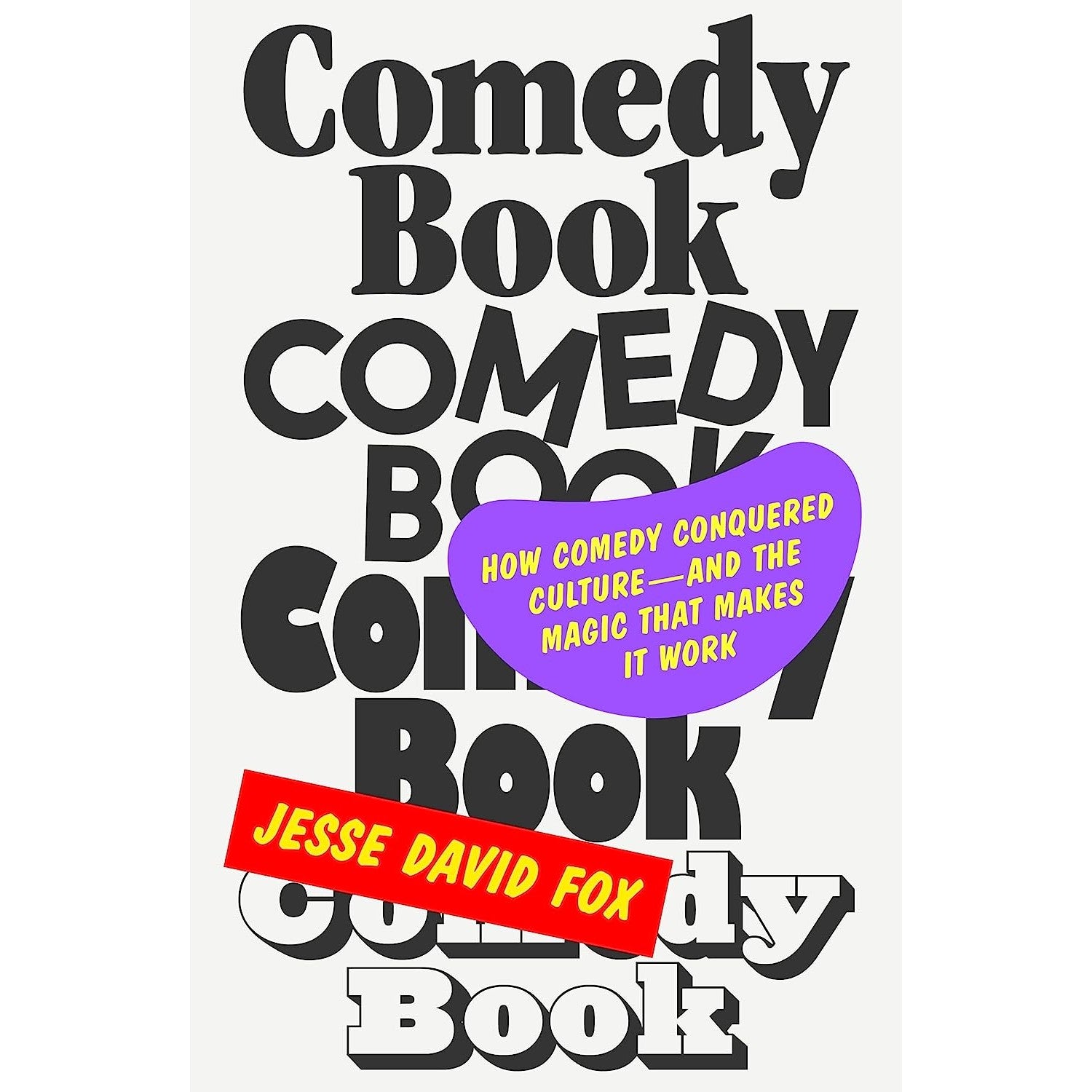 Comedy Book: How Comedy Conquered Culture–and the Magic That Makes It Work