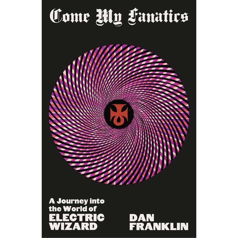 Come My Fanatics: A Journey into the World of Electric Wizard