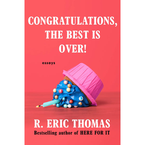 Congratulations, The Best Is Over!: Essays
