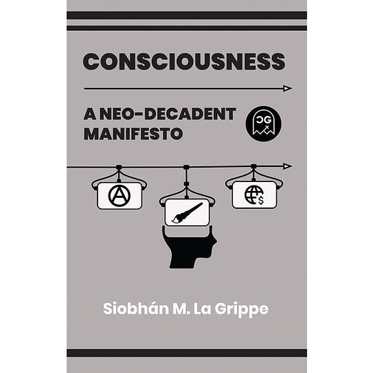 Consciousness: A Neo-Decadent Manifesto