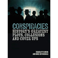 Conspiracies: History's Greatest Plots, Collusions and Cover Ups