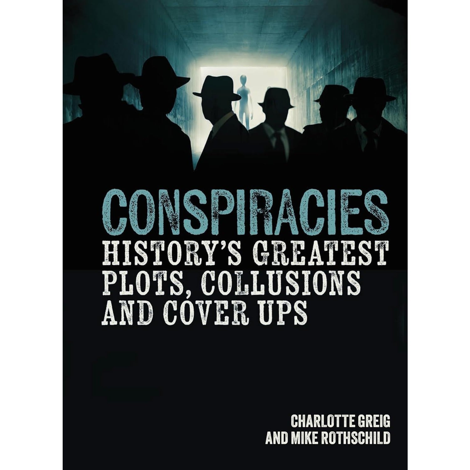 Conspiracies: History's Greatest Plots, Collusions and Cover Ups