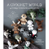 A Crochet World of Creepy Creatures and Cryptids: 40 Amigurumi Patterns for Adorable Monsters, Mythical Beings and More 