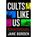 Cults Like Us: Why Doomsday Thinking Drives America 