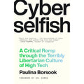 Cyberselfish: A Critical Romp through the Terribly Libertarian Culture of High Tech