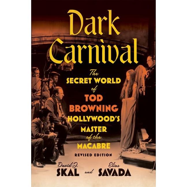 Dark Carnival: The Secret World of Tod Browning, Hollywood’s Master of the Macabre
