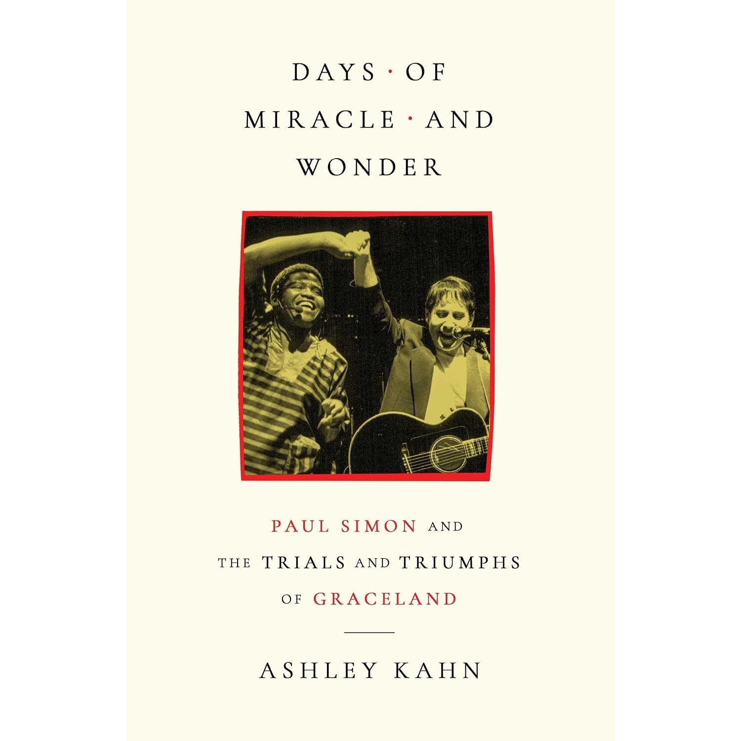 Days of Miracle and Wonder: Paul Simon and the Trials and Triumphs of Graceland