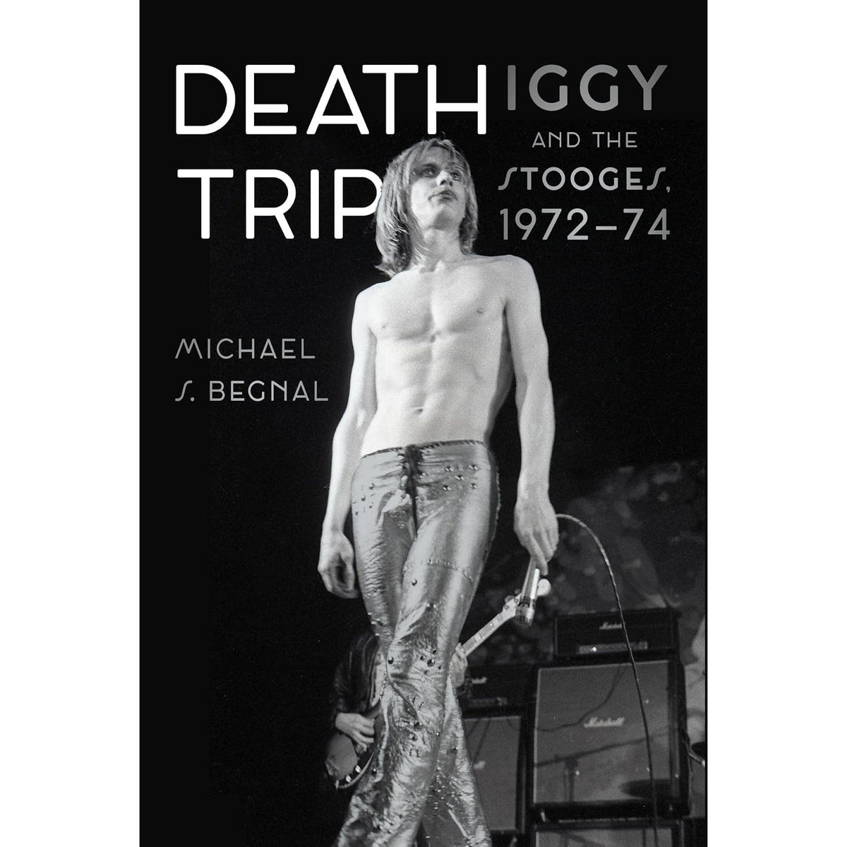Death Trip: Iggy and the Stooges, 1972–74