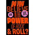 Do you Believe in the Power of Rock And Roll?