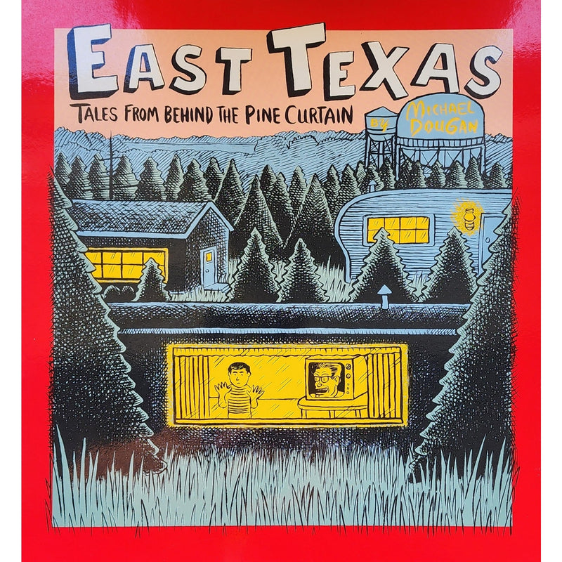 East Texas: Tales From Behind The Pine Curtain