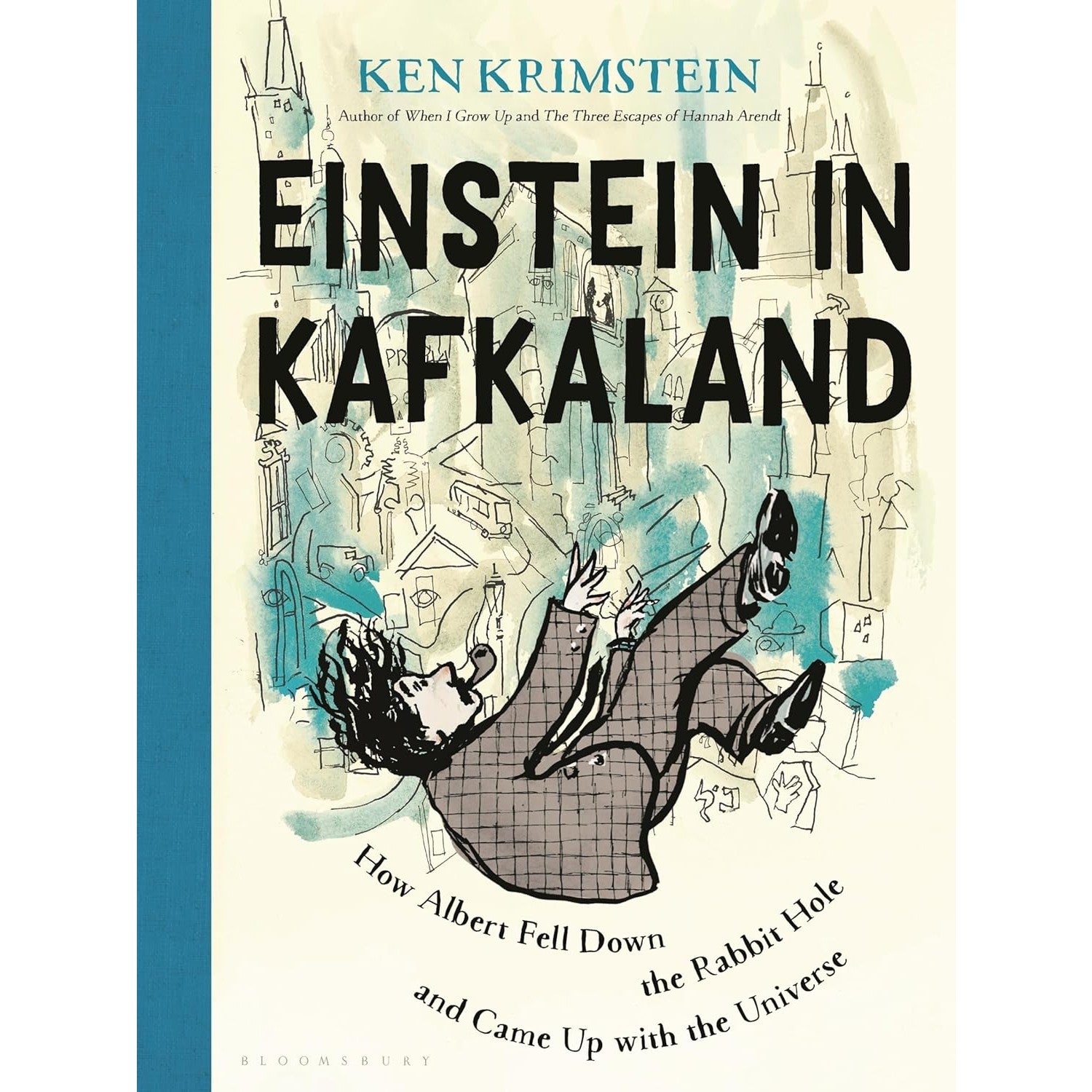 Einstein in Kafkaland: How Albert Fell Down the Rabbit Hole and Came Up With the Universe