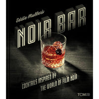 Eddie Muller's Noir Bar: Cocktails Inspired by the World of Film Noir