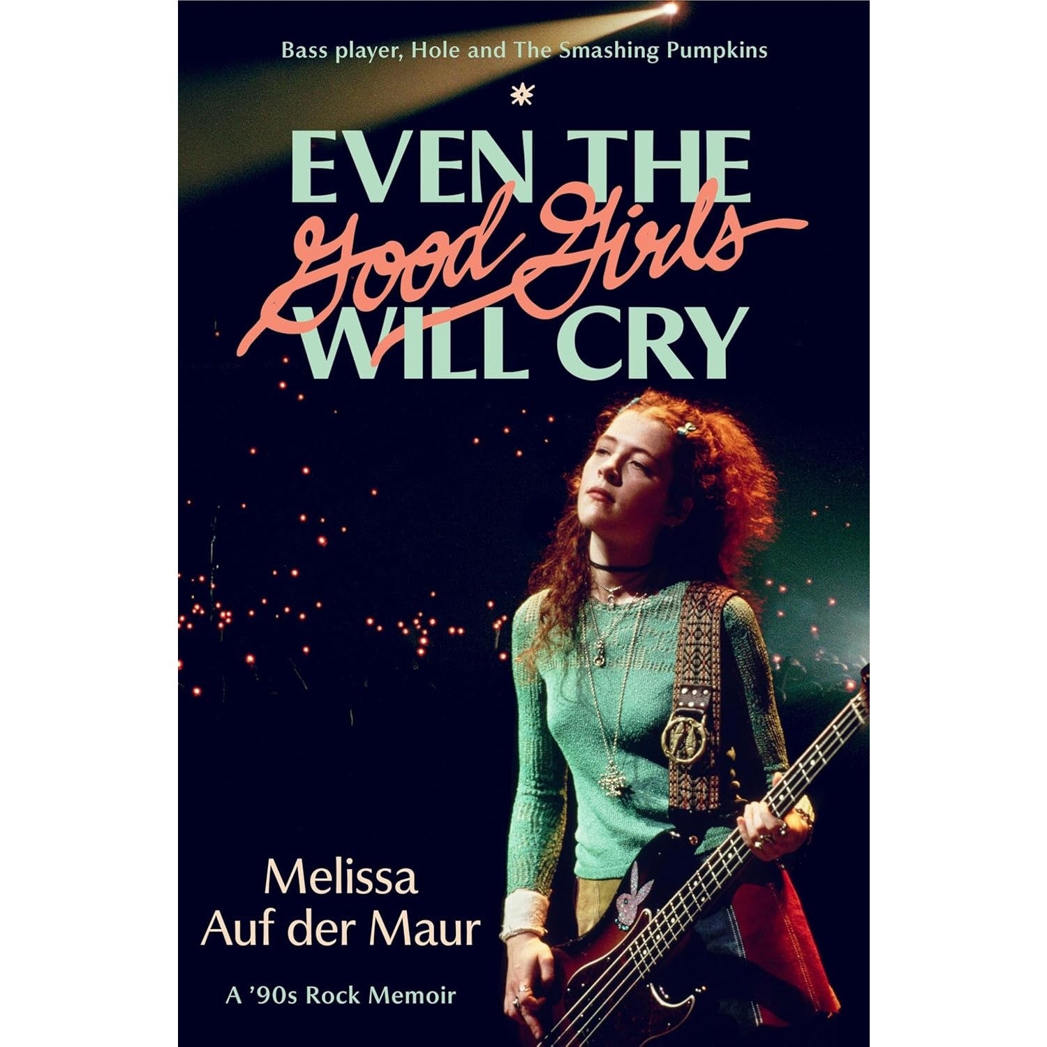 Even the Good Girls Will Cry: A '90s Rock Memoir