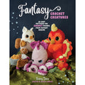 Fantasy Crochet Creatures: 28 Easy Patterns for Chonky Friends from Distant Realms 