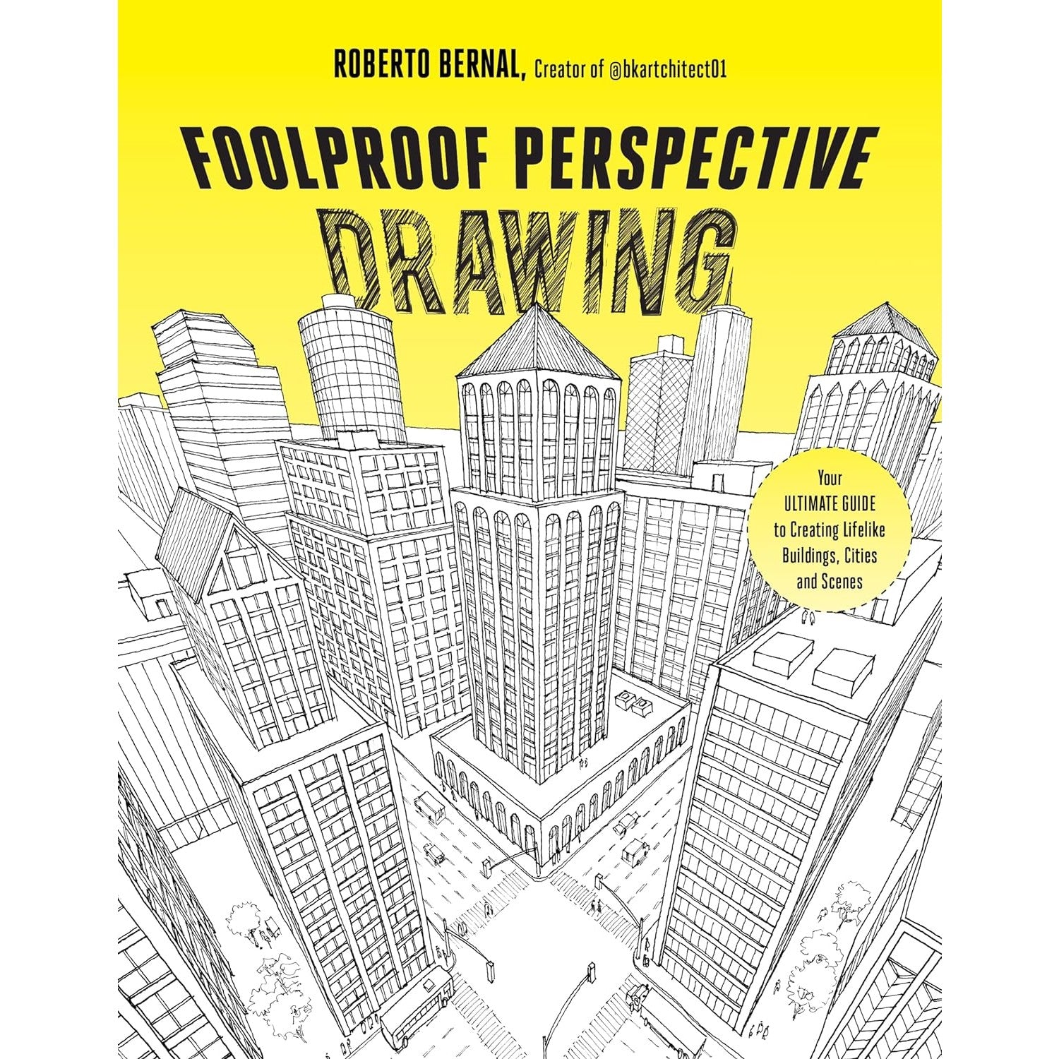 Foolproof Perspective Drawing: Your Ultimate Guide to Creating Lifelike Buildings, Cities and Scenes