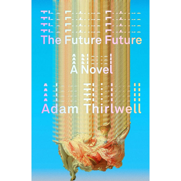 The Future Future: A Novel