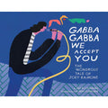 Gabba Gabba We Accept You: The Wondrous Tale of Joey Ramone 