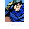 Glenn Gould in Six Parts
