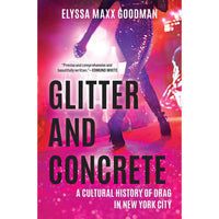 Glitter and Concrete: A Cultural History of Drag in New York City