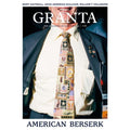 Granta Magazine #176: American Berserk