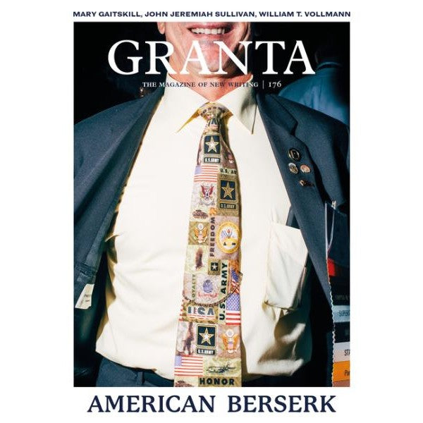 Granta Magazine #176: American Berserk