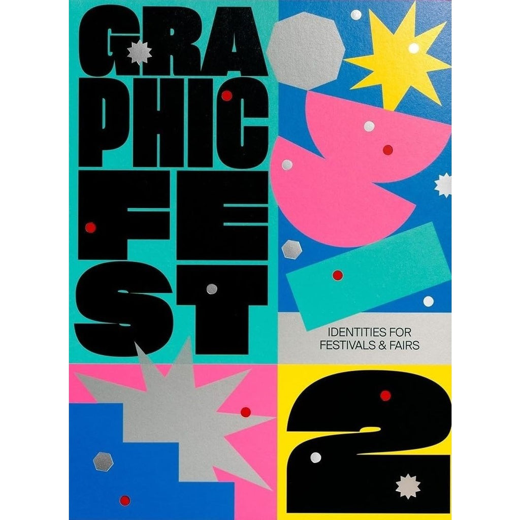 Graphic Fest 2: Spot-on Identities for Festivals And Fairs