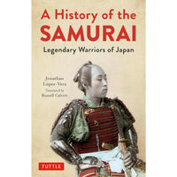 A History of the Samurai: Legendary Warriors of Japan