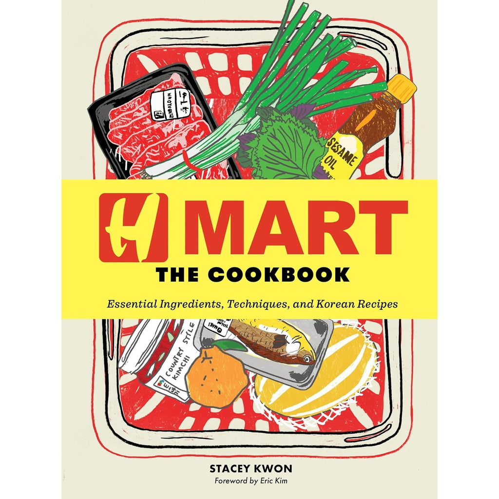 H Mart: The Cookbook: Essential Ingredients, Techniques, and Korean Recipes
