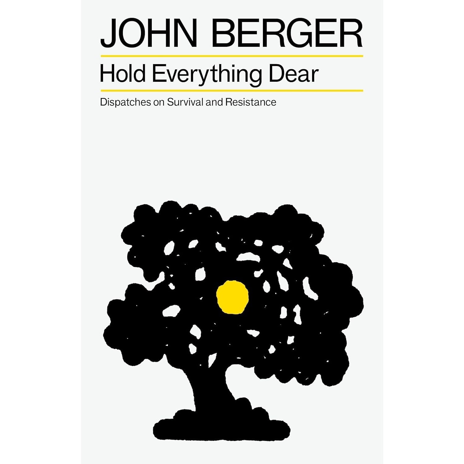 Hold Everything Dear: Dispatches on Survival and Resistance