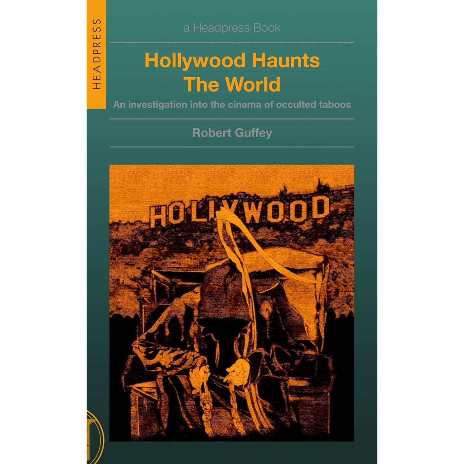 Hollywood Haunts The World: An Investigation into the Cinema of Occulted Taboos 