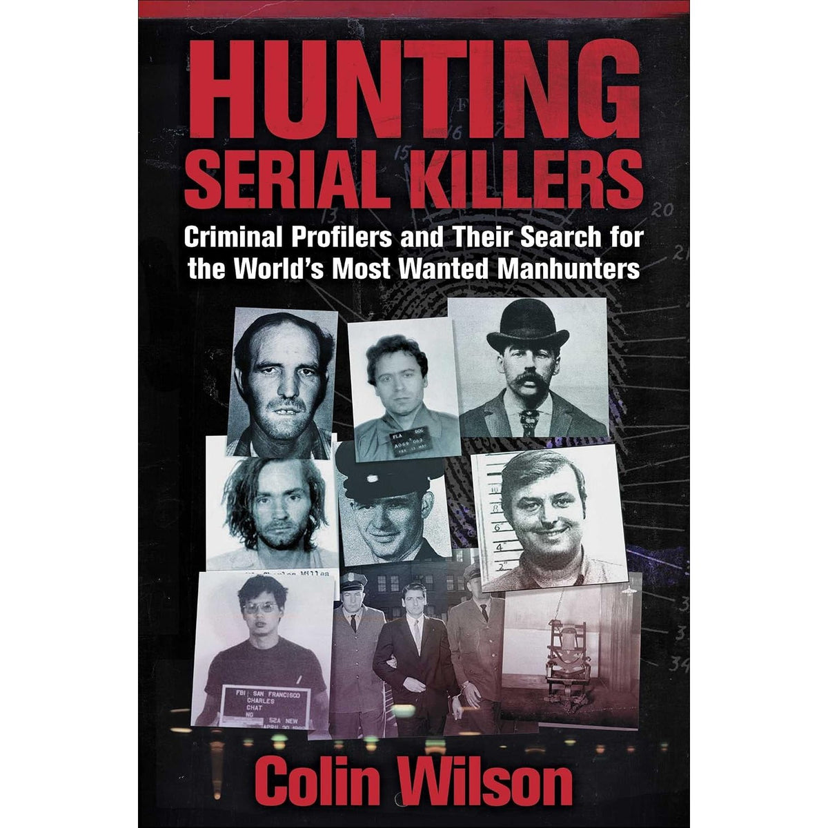 Hunting Serial Killers: Criminal Profilers and Their Search for the World's Most Wanted Manhunters