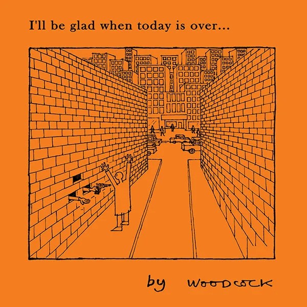 I’ll Be Glad When Today Is Over
